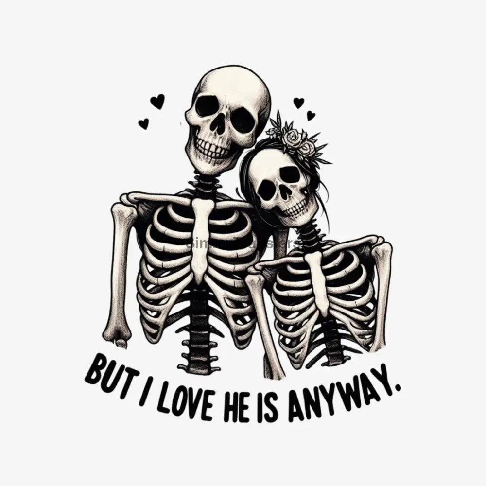 But I Love Him Anyway - Halloween DTF Transfer