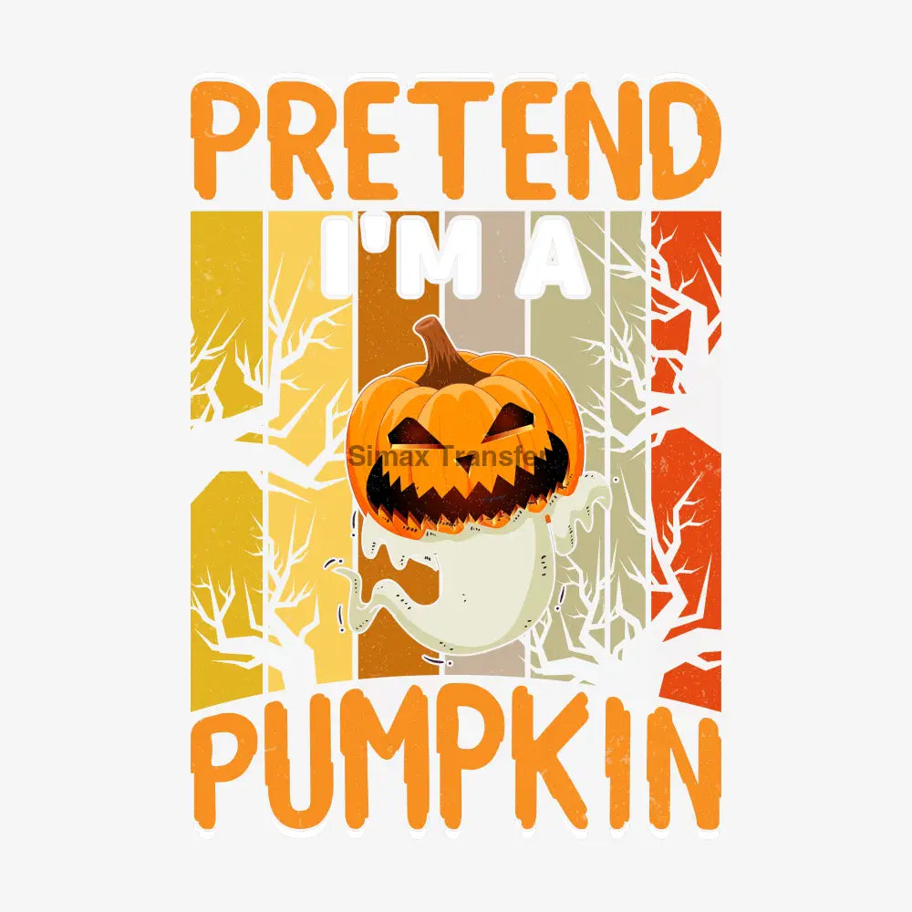 Pretend I’m a Pumpkin - Halloween DTF Transfer