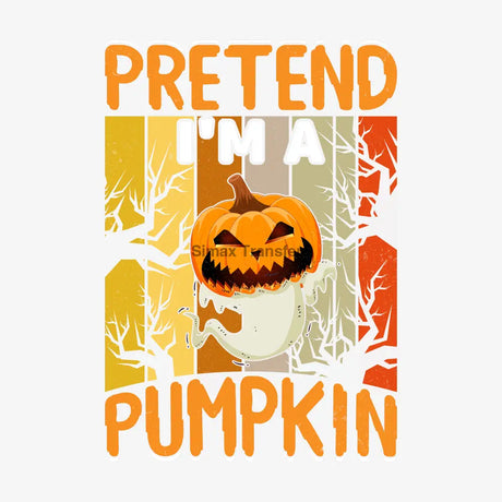 Pretend I’m a Pumpkin - Halloween DTF Transfer